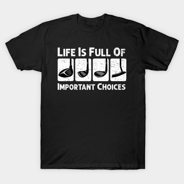 Life Is Full Of Important Choices Golf Player Golf Lovers T-Shirt by Herotee